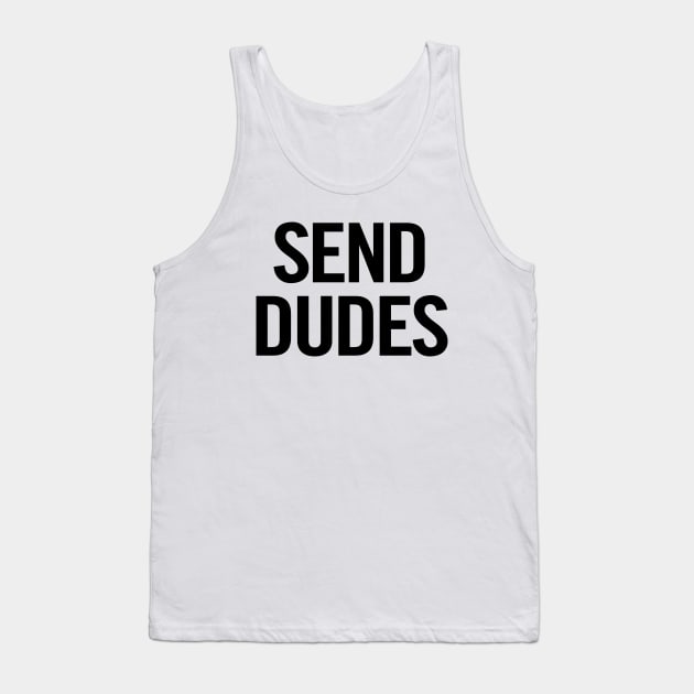 Send Dudes Tank Top by sergiovarela